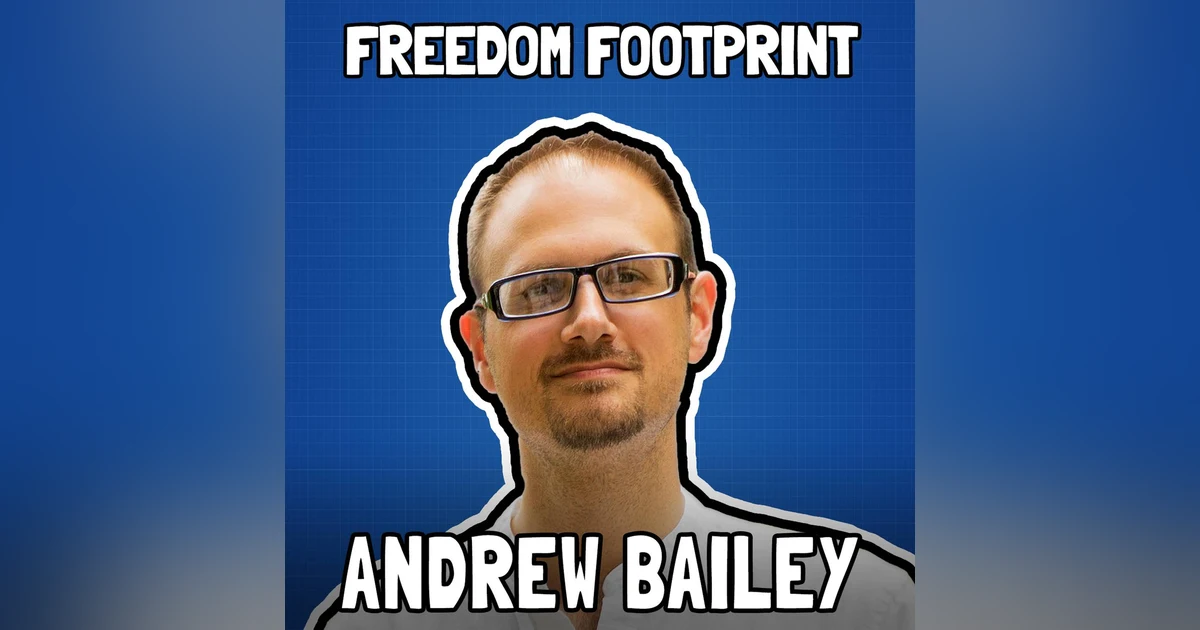Bitcoin as Resistance Money with Andrew Bailey - Freedom Footprint 43