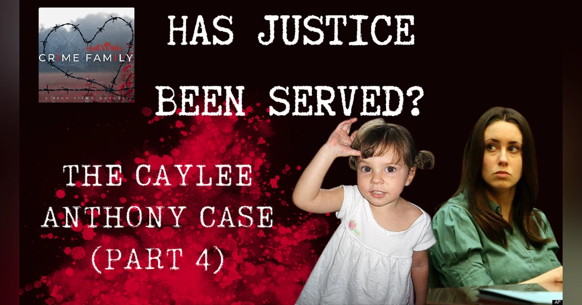 HAS JUSTICE BEEN SERVED?: THE CAYLEE ANTHONY CASE (PART 4)