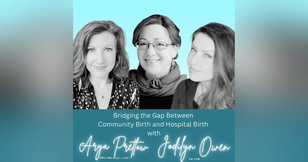 Bridging the Gap Between Community Birth and Hospital Birth with Jodilyn Owen and Arya Pretlow