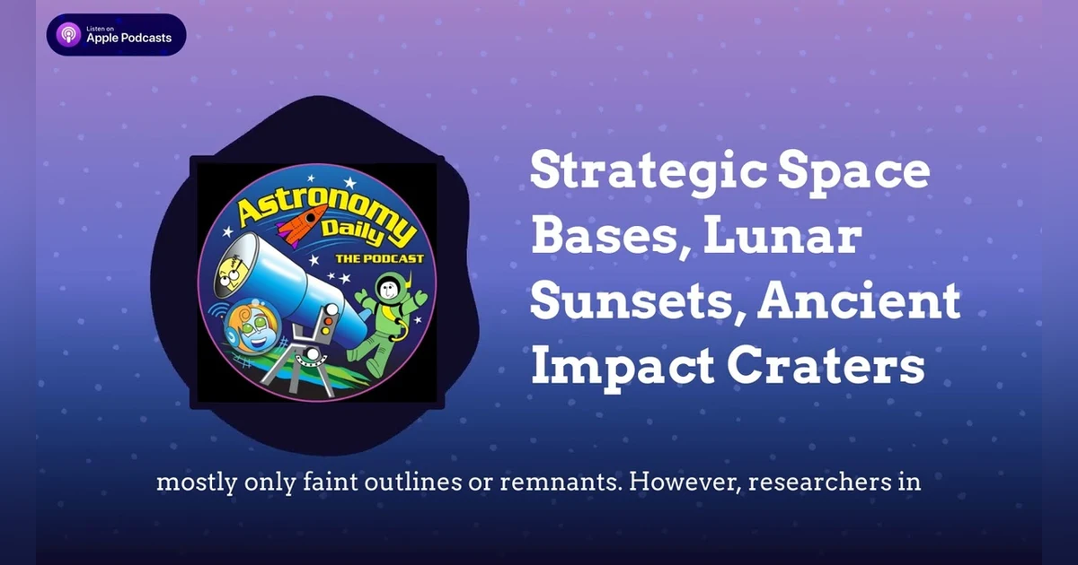 Strategic Space Bases, Lunar Sunsets, Ancient Impact Craters