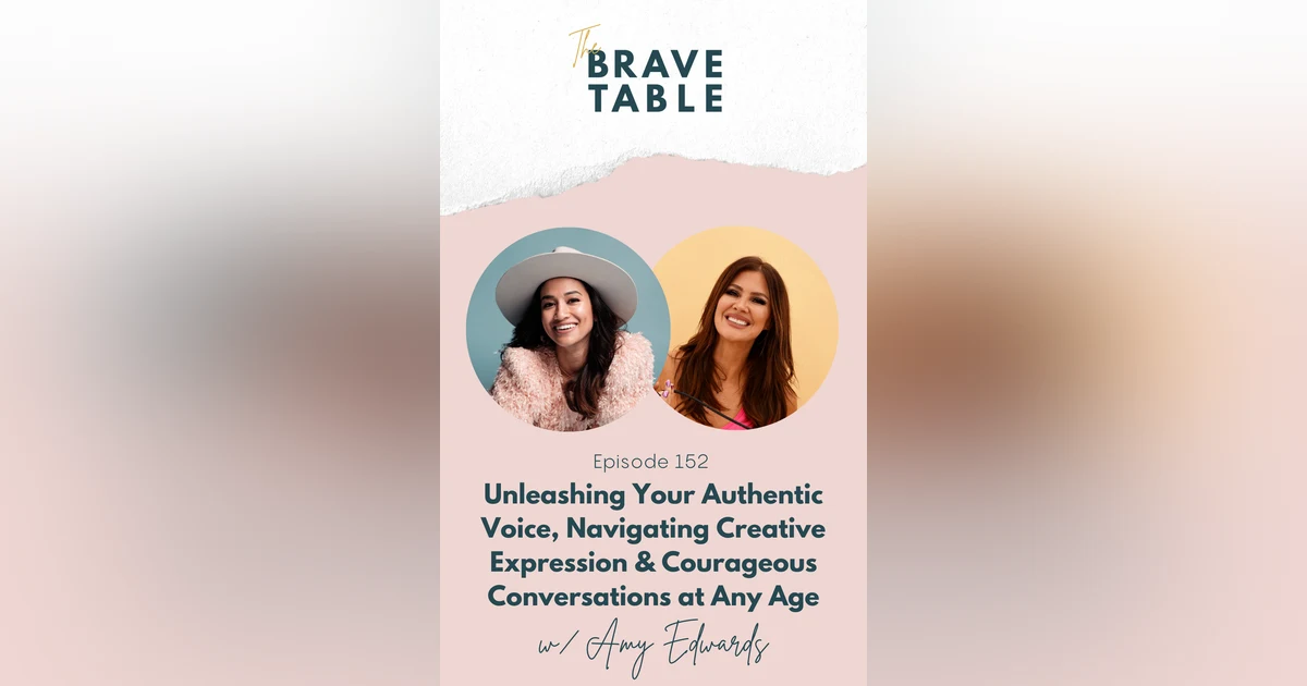 152: Unleashing Your Authentic Voice, Navigating Creative Expression & Courageous Conversations at Any Age with Amy Edwards