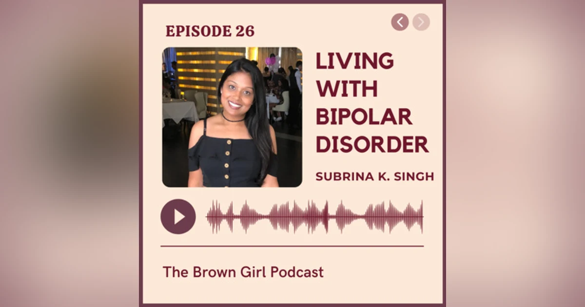 Ep 26 - Living with Bipolar Disorder w/ Subrina K. Singh