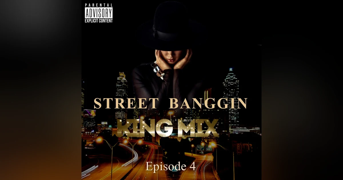 Street Banggin King Mix  (Episode 4)
