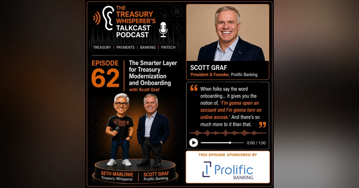 Episode 62 - The Smarter Layer for Treasury Modernization and Onboarding with Scott Graf (Prolific Banking)