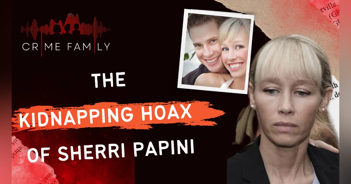 THE KIDNAPPING HOAX OF SHERRI PAPINI
