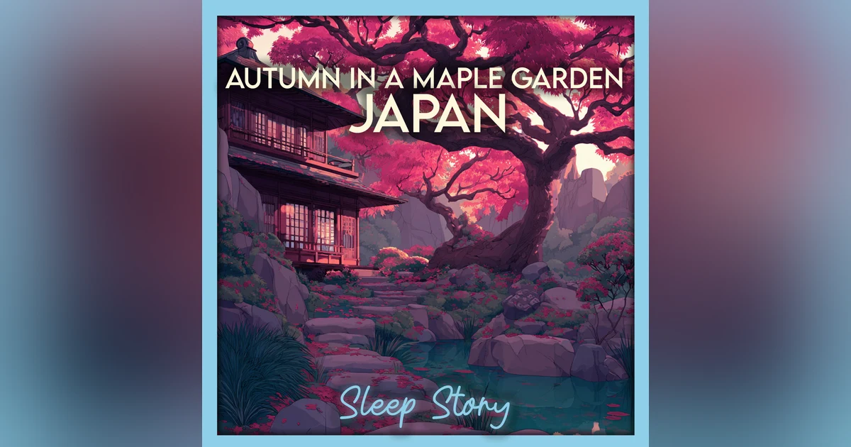 Sleep Story for Adults: The Crimson Leaves of a Japanese Maple Garden | Bedtime Story for Deep Rest