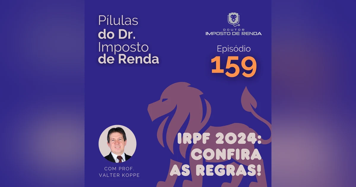 PDIR Ep. 159 – IRPF 2024: confira as regras!