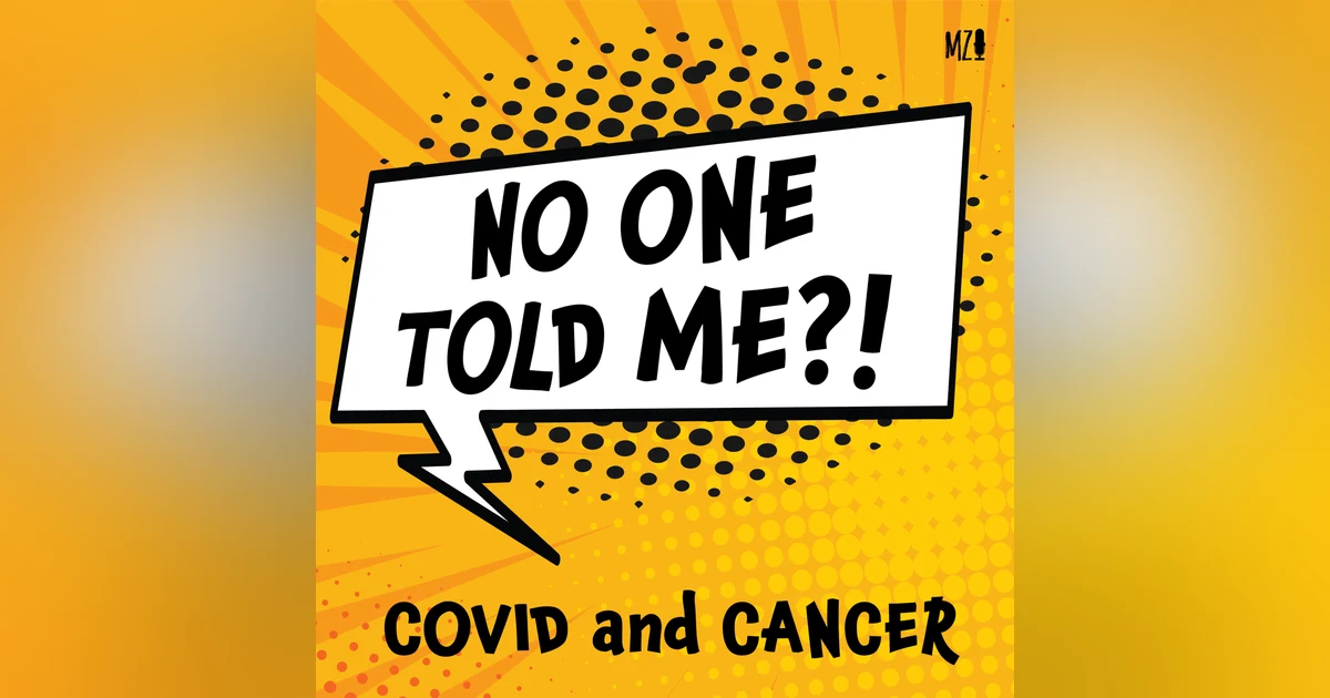 [BONUS] No One Told Me: COVID and Cancer