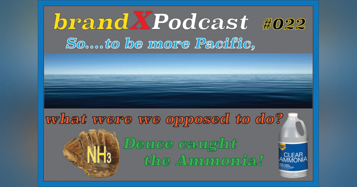 Deuce Caught The Ammonia, What Are We OpposedToDo? | Brand X Podcast 022