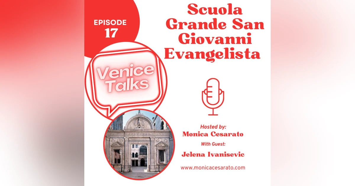 Ep.17 - Echoes of Grandeur: Unveiling the Legacy of Scuola Grande San Giovanni Evangelista in Venice. A chat with Jelena Ivanisevic from Scuola Grande San Giovanni Evangelista in Venice