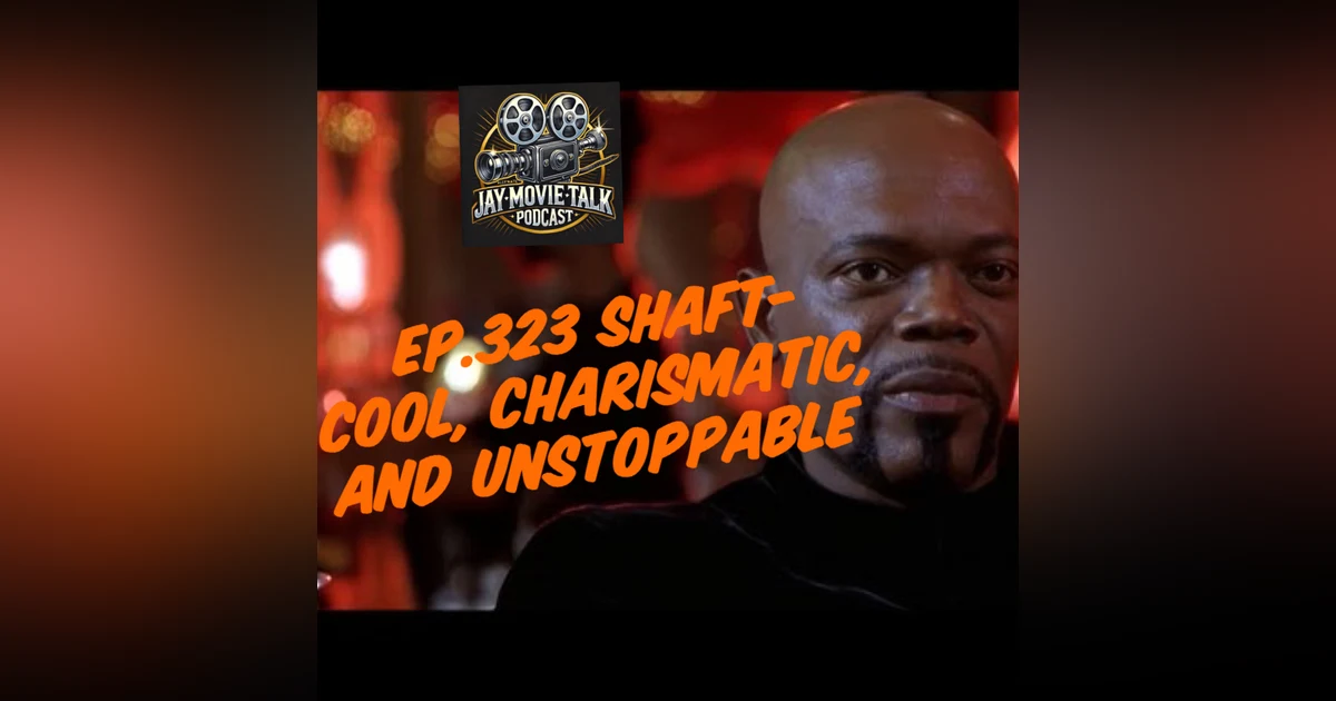 Jay Movie Talk Ep,323 Shaft- Cool, Charismatic, and Unstoppable