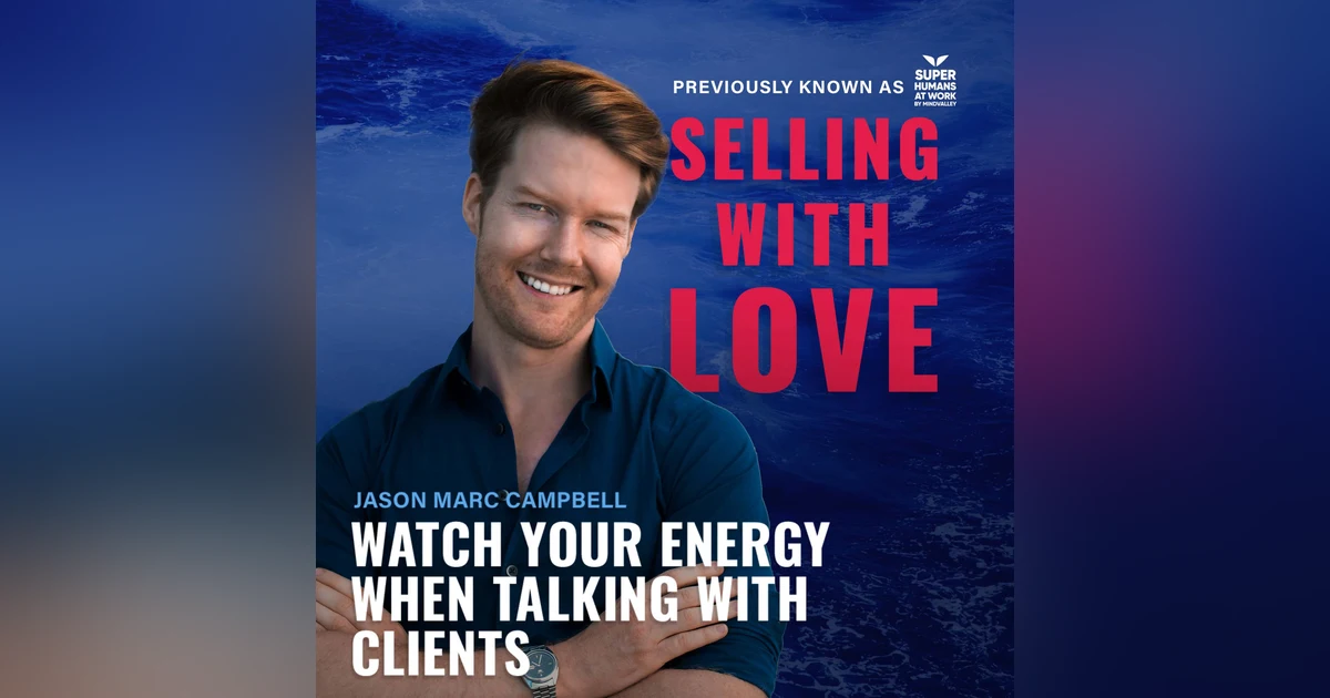 Watch your energy when talking with clients - Jason Marc Campbell
