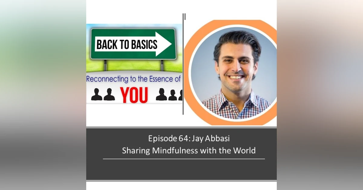 E64: Jay Abbasi - Sharing Mindfulness with the world