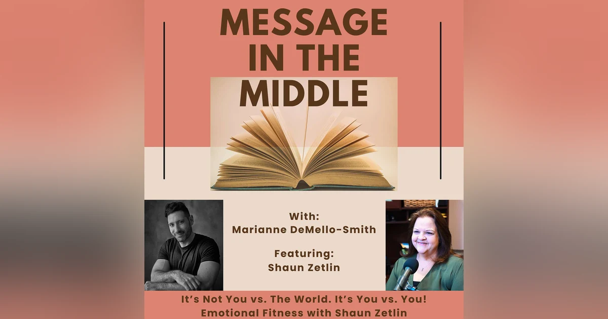 It’s Not You vs. The World. It’s You vs. You | Emotional Fitness with Shaun Zetlin