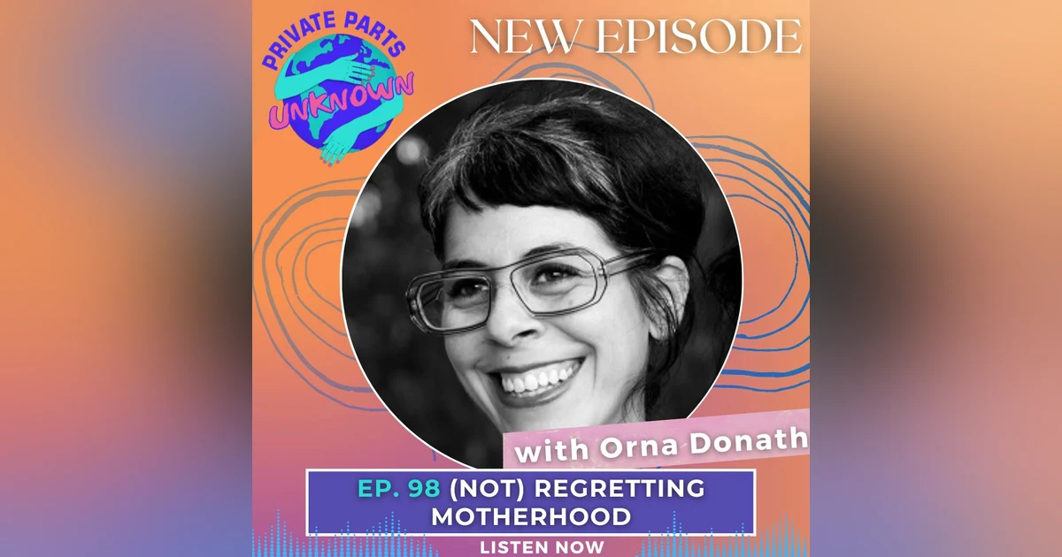 (Not) Regretting Motherhood with Orna Donath