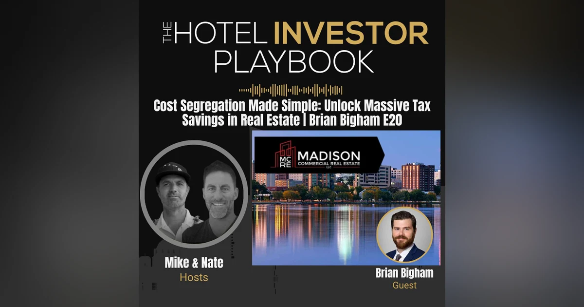 Cost Segregation Made Simple: Unlock Massive Tax Savings in Real Estate | Brian Bigham E20