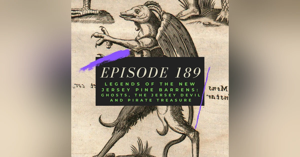 Ep. 189: Legends of the New Jersey Pine Barrens - Ghosts, the Jersey Devil and Pirate Treasure