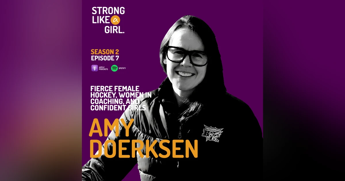 Amy Doerksen on Fierce Female Hockey, Women in Coaching, and Confident Girls | Strong Like a Girl
