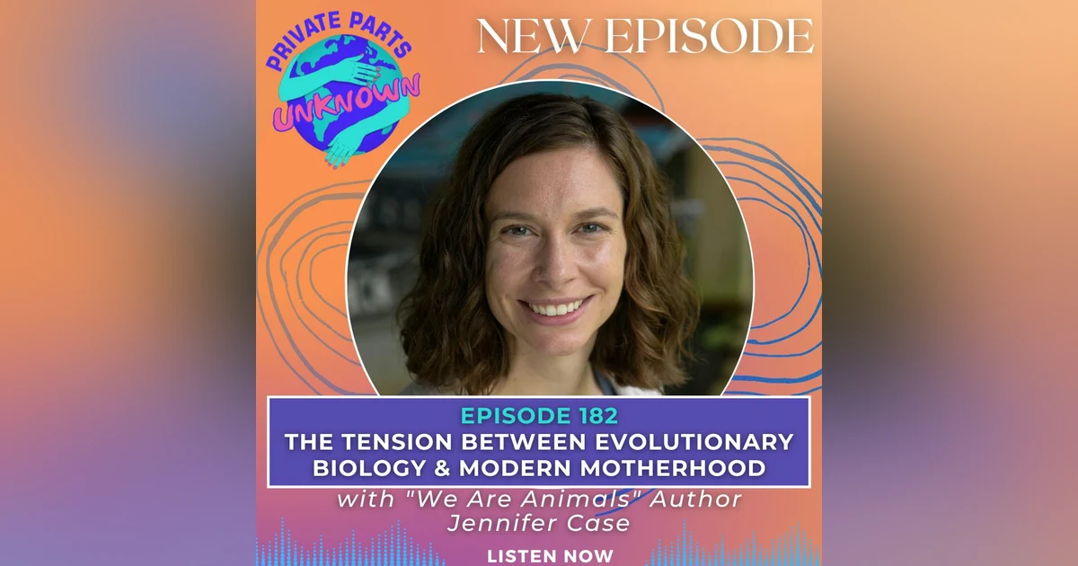 The Tension Between Evolutionary Biology & Modern Motherhood with "We Are Animals" Author Jennifer Case