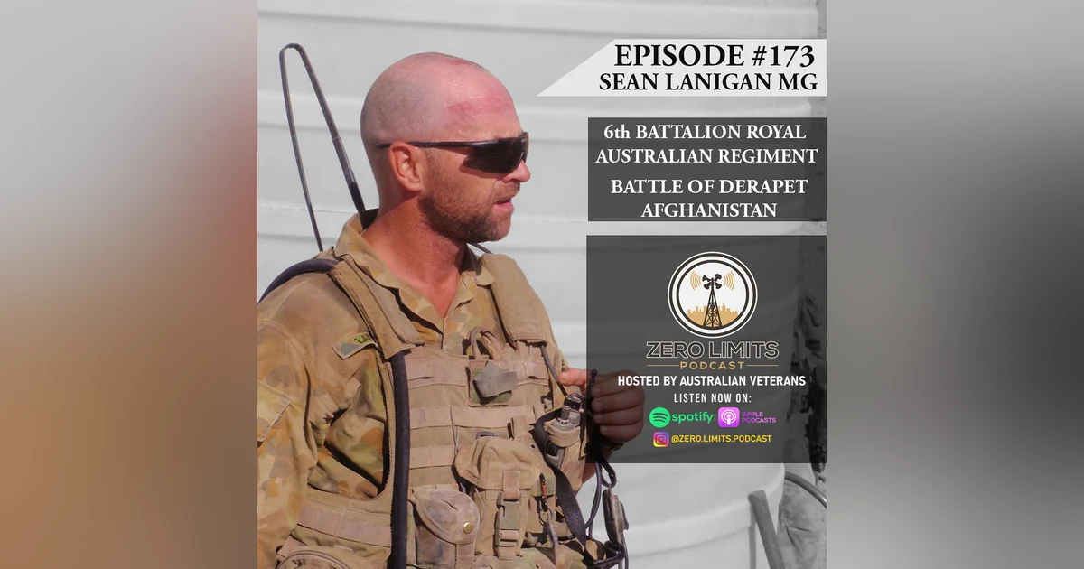Ep. 173 Sean Lanigan 6th Battalion Royal Australian Regiment - Battle of Derapet, Afghanistan