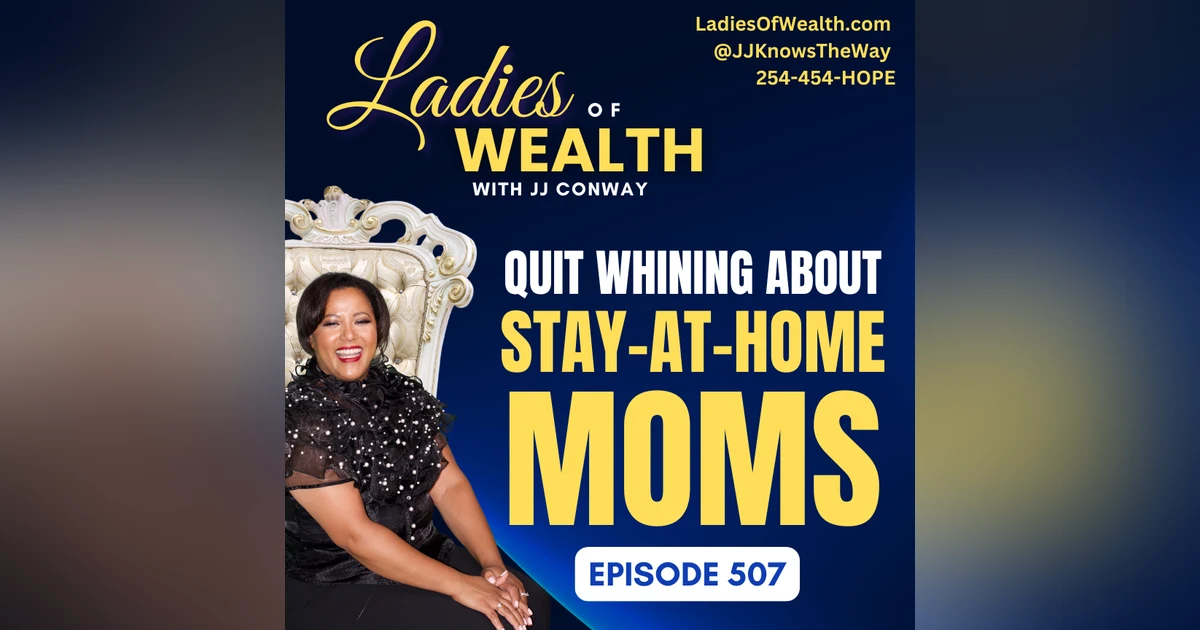 Episode 507: JJ's Rant - Quit Whining About Stay-at-Home Moms
