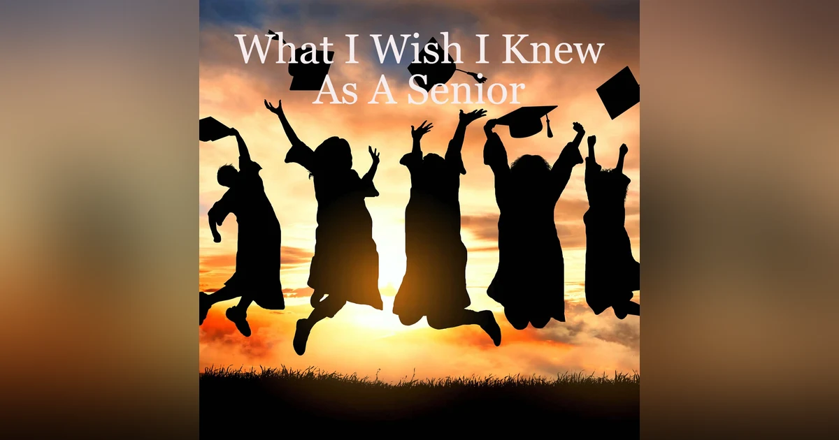 What I Wish I Knew As A Senior