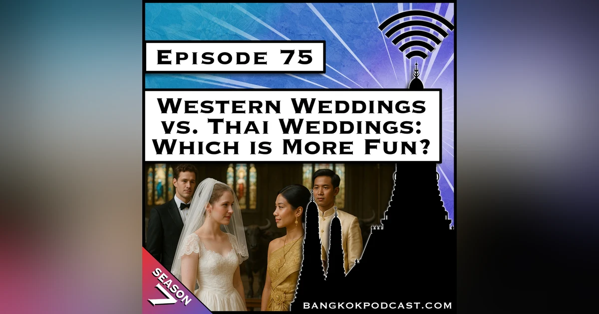 Western Weddings vs Thai Weddings: Which is More Fun? [S7.E75]