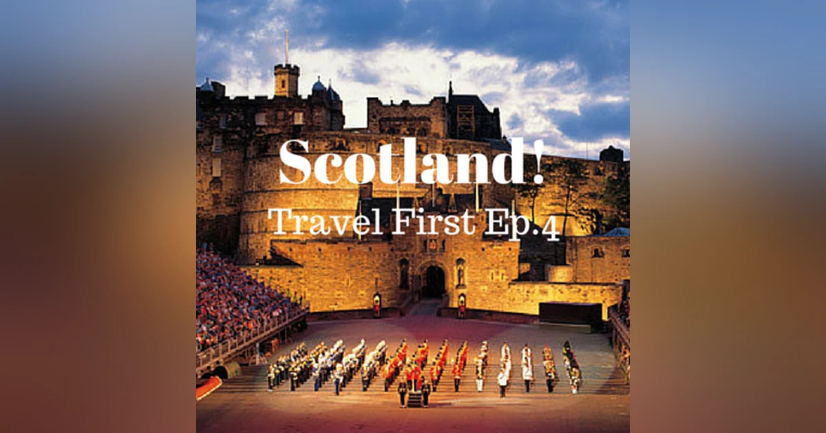 5: Travel First Episode 4 - Scotland!