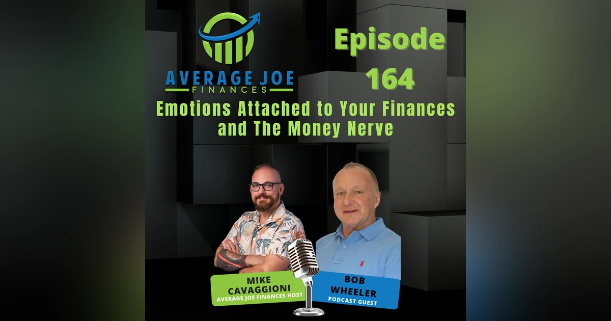 164. Emotions Attached to Your Finances and The Money Nerve with Bob Wheeler