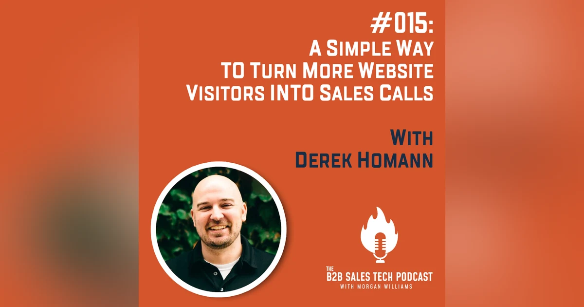 #015: A Simple Way to Turn More Website Visitors into Sales Calls with Derek Homann