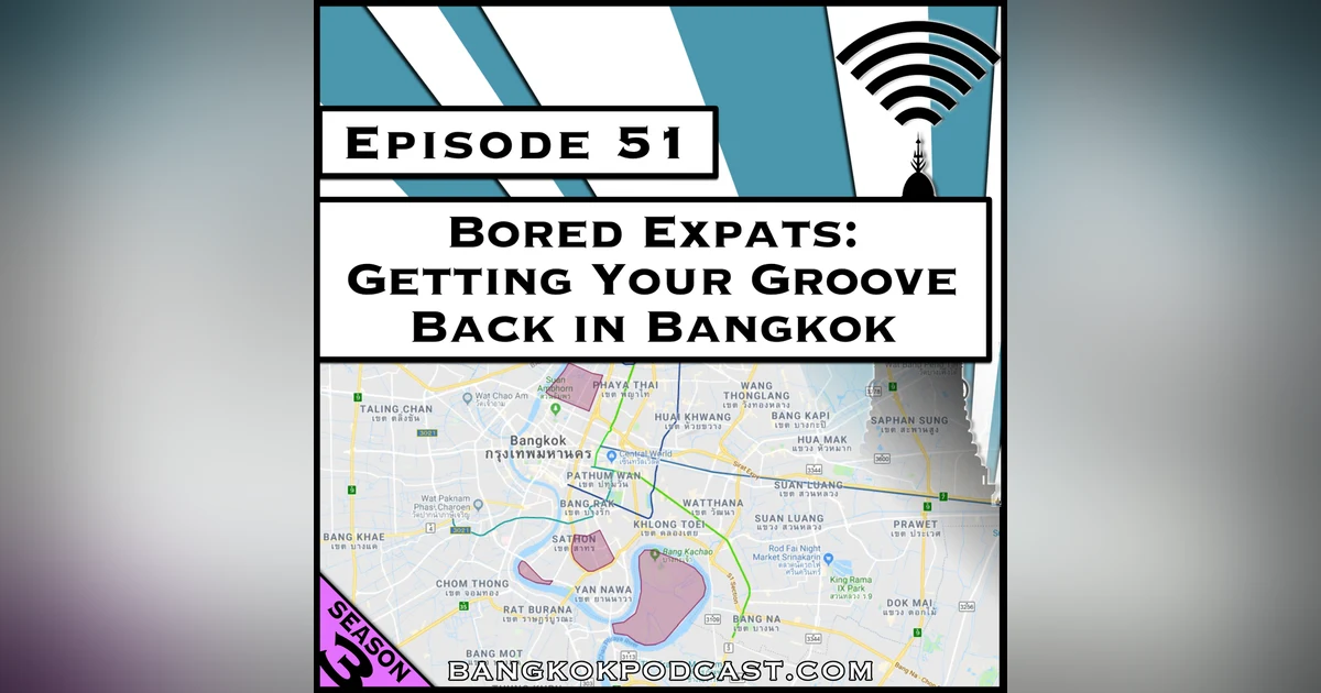 Bored Expats: Getting Your Groove Back in Bangkok [Season 3, Episode 51]
