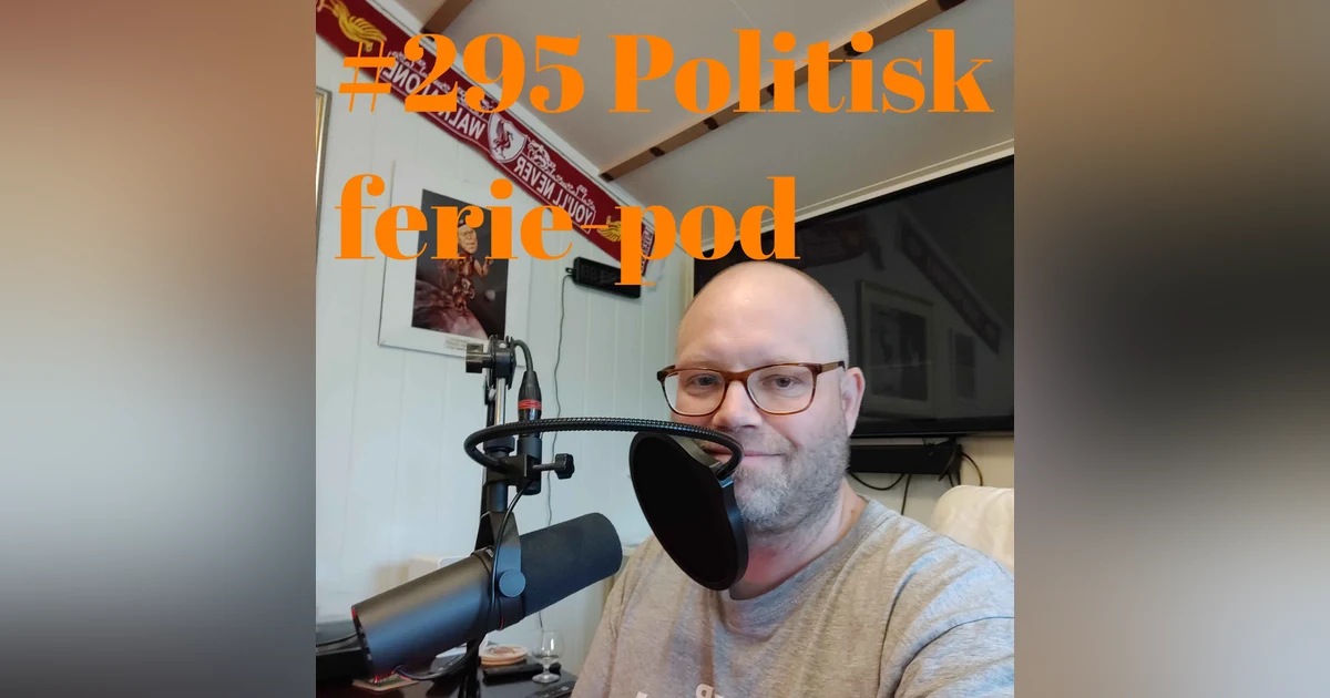 #295 Politisk ferie-pod