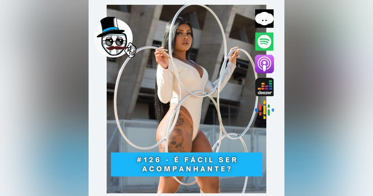 #126 – É fácil ser Acompanhante?