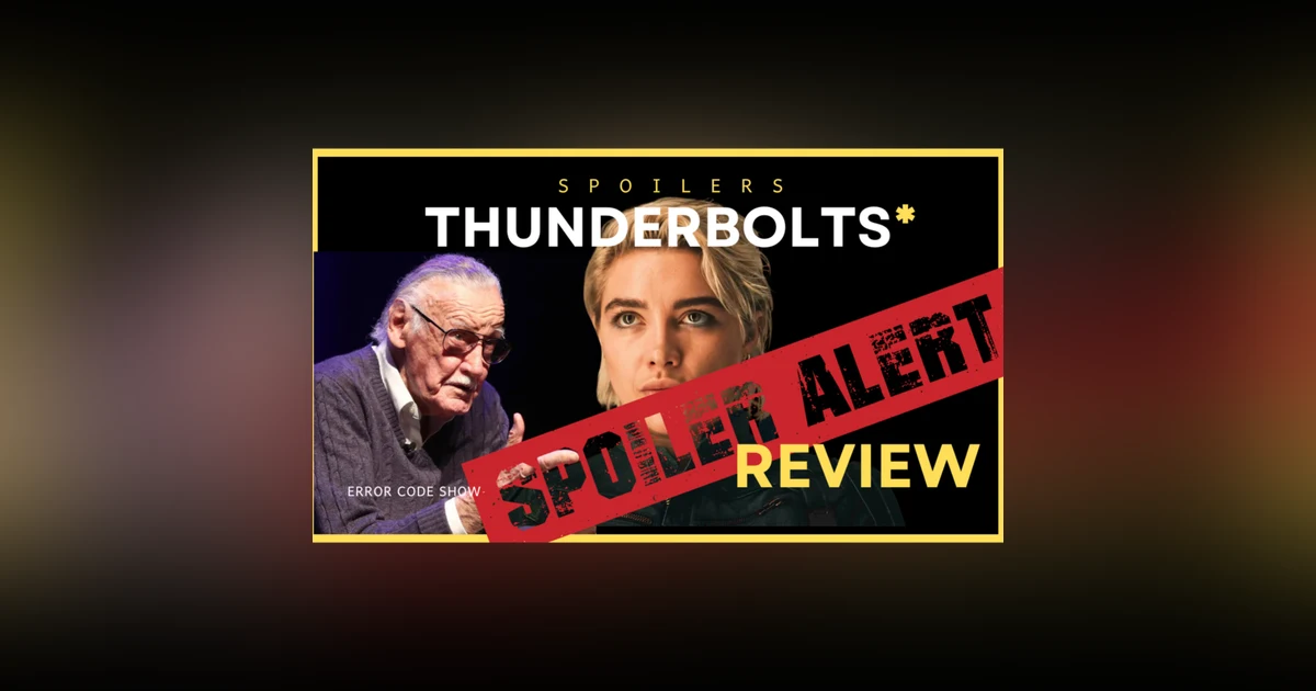 Thunderbolts* - SPOILER TALK!! - Error Code Show