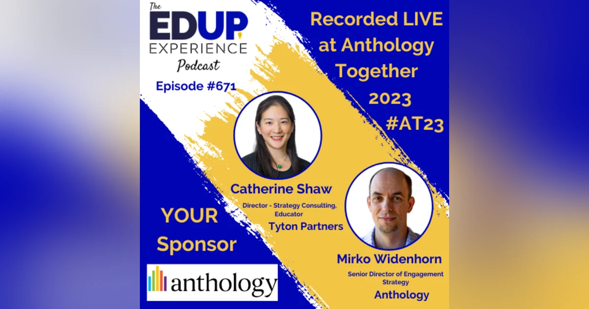 671: LIVE from ⁠⁠⁠⁠⁠Anthology Together 2023⁠ #AT23 - with Catherine Shaw, Director-Strategy Consulting, Educator, Tyton Partners, & Mirko Widenhorn, Senior Director of Engagement Strategy, Anthology
