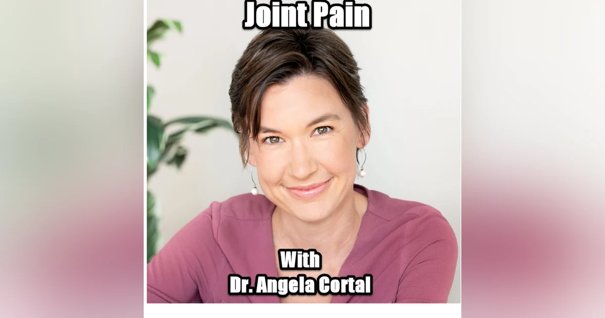 Joint Pain with Dr. Angela Cortal