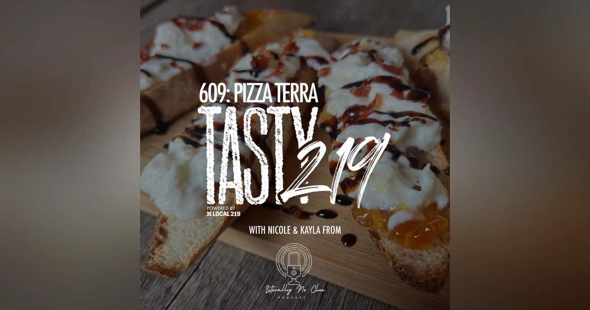 609: Pizza Terra (w/ Nicole & Kayla from Literally No Clue)