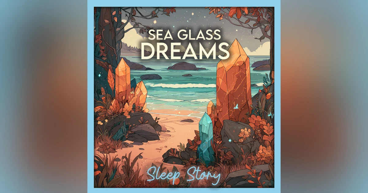 Sea Glass Dreams | Magical Bedtime Story for Adults with Calm Ocean Imagery, ASMR Storytelling, and Deep Relaxation