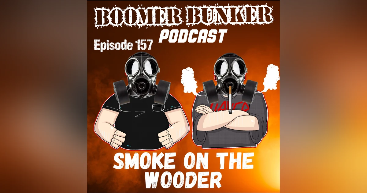 Smoke on the Wooder | Episode 157