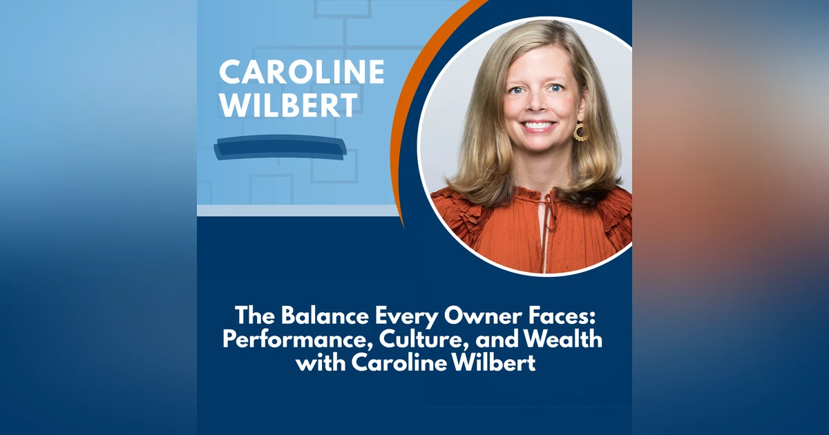 The Balance Every Owner Faces: Performance, Culture, and Wealth with Caroline Wilbert