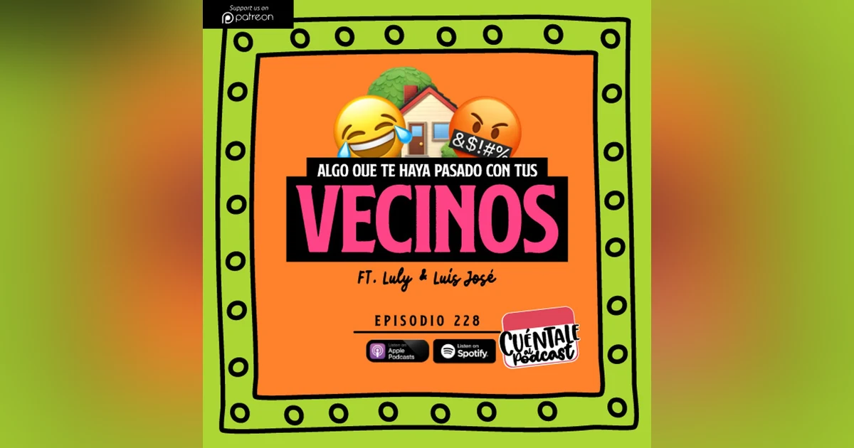 228. Algo que te haya pasado con tus VECINOS (Ft. Luly & Luís José)