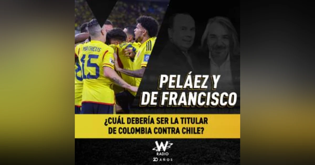 ¿Cuál debería ser la titular de Colombia contra Chile?