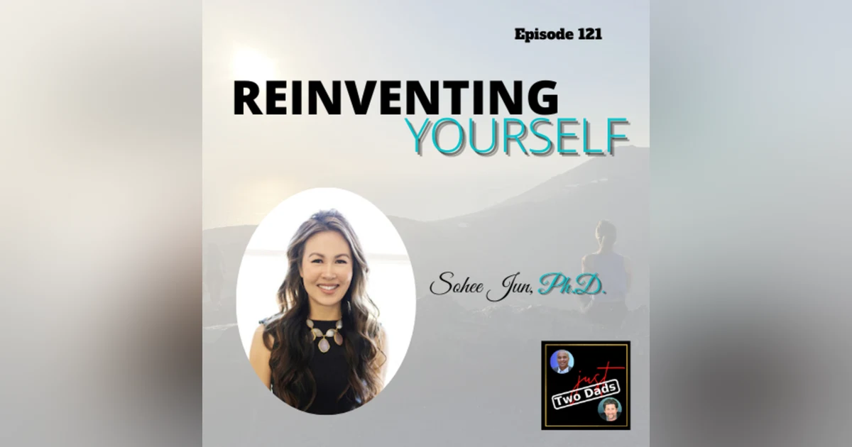 Episode 121: Dr. Sohee Jun - Reinventing Yourself