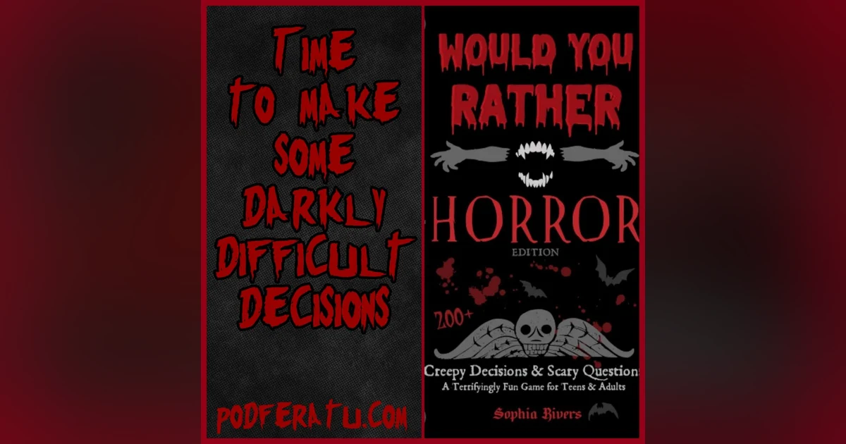 Episode 168: Would You Rather- Horror Edition