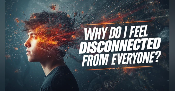 image for Why Do I Feel Disconnected From Everyone?