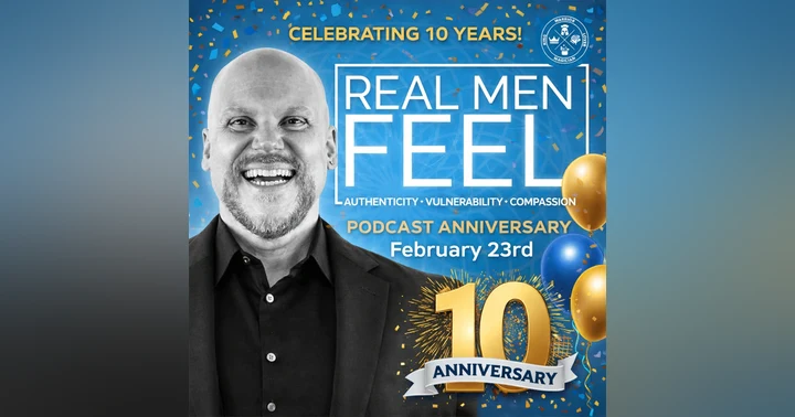 image for Real Men Feel: Celebrating 10 Years of Breaking Masculinity Myths