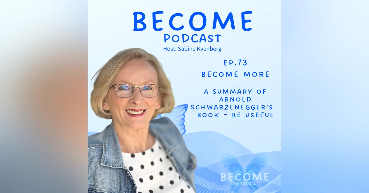 Ep.73 Become More - Be Useful