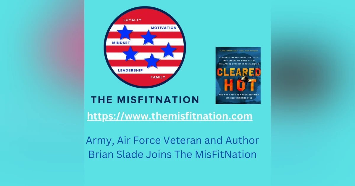 Brian Slade - Army, Air Force Veteran and Author of "Cleared Hot" Joins The MisFitNation