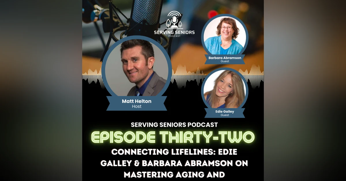 Episode 32: Connecting Lifelines: Edie Galley & Barbara Abramson on Mastering Aging and Networking