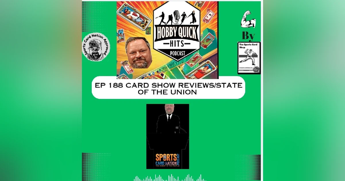Hobby Quick Hits Ep.188 Card Show Reviews/State of the Union